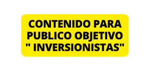 contenido para publico objetivo inversionistas